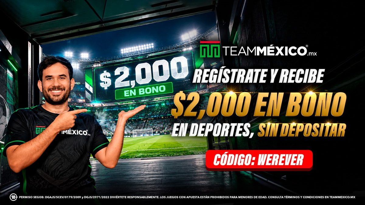 TeamMéxico: regístrate y recibe $2,000 en bono en deportes sin depositar. Código WEREVER