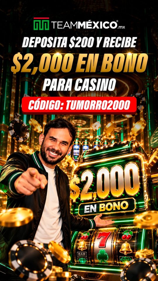 TeamMéxico: deposita $200 y recibe $2,000 en bono para casino. Código TUMORRO2000